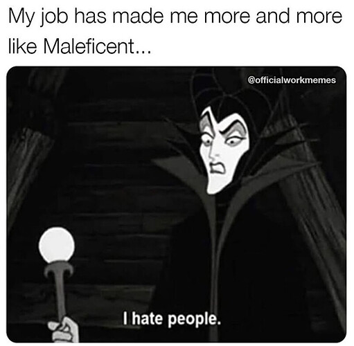 my-job-has-made-more-and-more-like-maleficent-hate-people-officialworkmemes